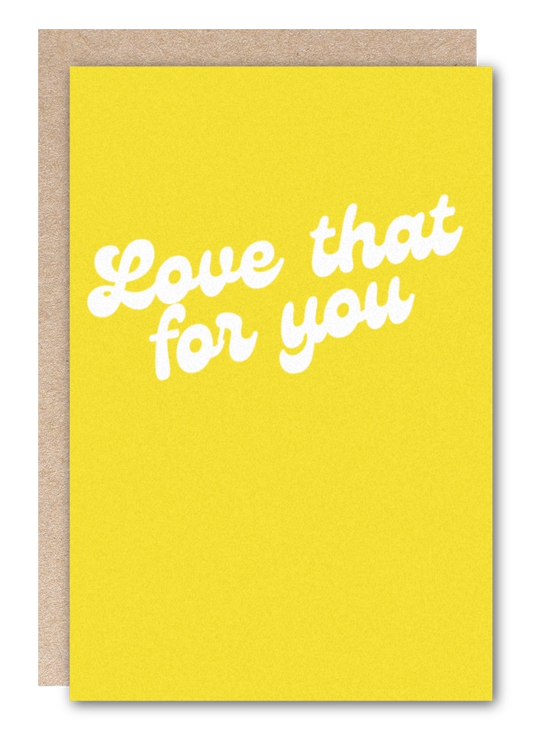 "Love That For You" Greeting Card