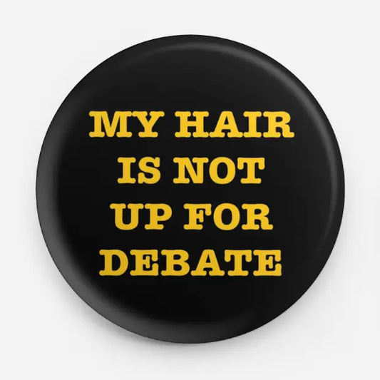 My Hair Is Not Up For Debate Pin